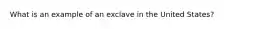 What is an example of an exclave in the United States?