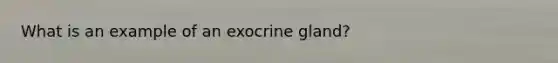 What is an example of an exocrine gland?