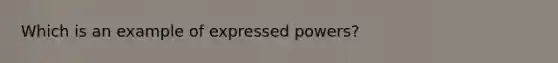 Which is an example of expressed powers?