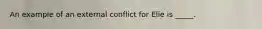 An example of an external conflict for Elie is _____.