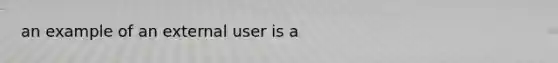 an example of an external user is a