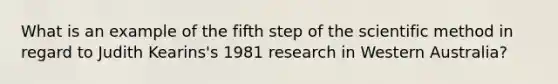 What is an example of the fifth step of the scientific method in regard to Judith Kearins's 1981 research in Western Australia?