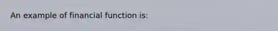 An example of financial function is: