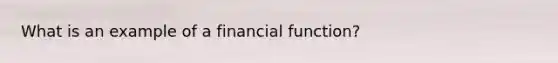 What is an example of a financial function?