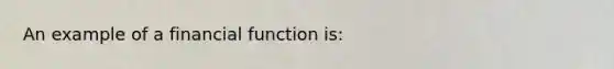 An example of a financial function is: