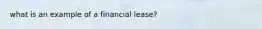 what is an example of a financial lease?