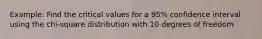 Example: Find the critical values for a 95% confidence interval using the chi-square distribution with 10 degrees of freedom