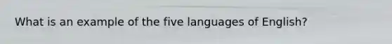 What is an example of the five languages of English?