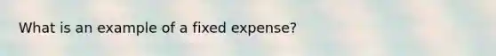 What is an example of a fixed expense?