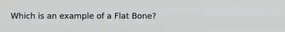 Which is an example of a Flat Bone?