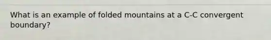 What is an example of folded mountains at a C-C convergent boundary?