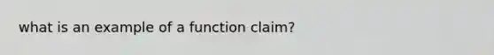 what is an example of a function claim?