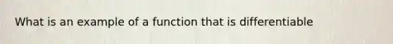 What is an example of a function that is differentiable