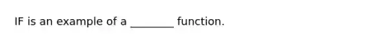 IF is an example of a ________ function.