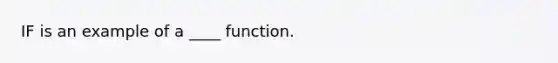 IF is an example of a ____ function.