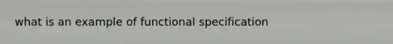 what is an example of functional specification