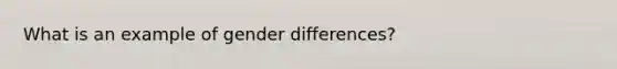 What is an example of gender differences?