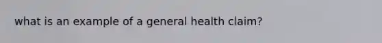 what is an example of a general health claim?