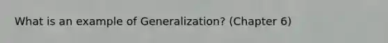 What is an example of Generalization? (Chapter 6)