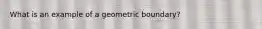 What is an example of a geometric boundary?