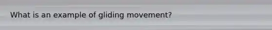 What is an example of gliding movement?