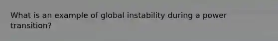 What is an example of global instability during a power transition?