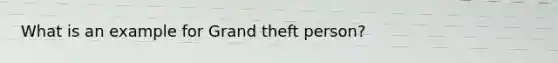 What is an example for Grand theft person?