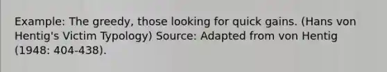 Example: The greedy, those looking for quick gains. (Hans von Hentig's Victim Typology) Source: Adapted from von Hentig (1948: 404-438).