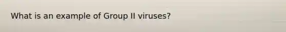 What is an example of Group II viruses?