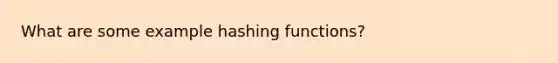 What are some example hashing functions?