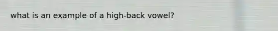 what is an example of a high-back vowel?