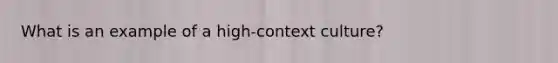 What is an example of a high-context culture?