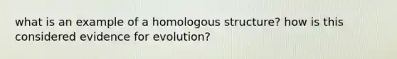 what is an example of a homologous structure? how is this considered evidence for evolution?