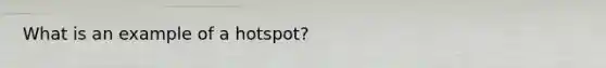 What is an example of a hotspot?