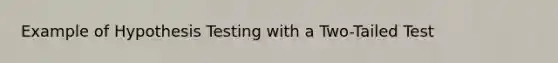 Example of Hypothesis Testing with a Two-Tailed Test