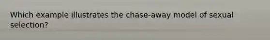 Which example illustrates the chase-away model of sexual selection?