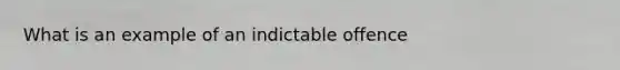 What is an example of an indictable offence