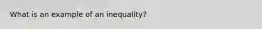 What is an example of an inequality?