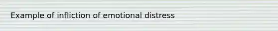 Example of infliction of emotional distress