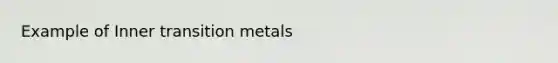 Example of Inner transition metals