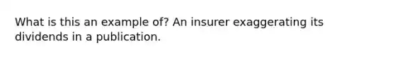 What is this an example of? An insurer exaggerating its dividends in a publication.