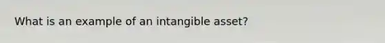 What is an example of an intangible asset?