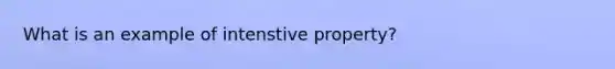 What is an example of intenstive property?