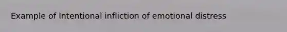 Example of Intentional infliction of emotional distress