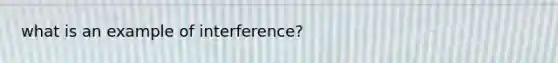 what is an example of interference?