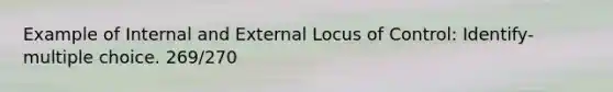 Example of Internal and External Locus of Control: Identify- multiple choice. 269/270