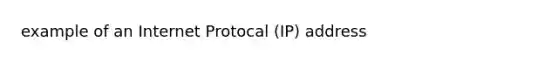 example of an Internet Protocal (IP) address