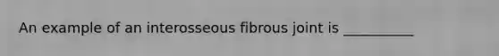 An example of an interosseous fibrous joint is __________