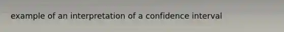 example of an interpretation of a confidence interval