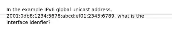 In the example IPv6 global unicast address, 2001:0db8:1234:5678:abcd:ef01:2345:6789, what is the interface idenfier?